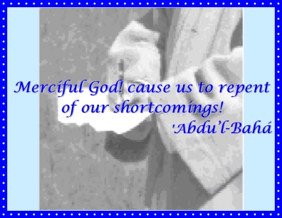 Merciful God! cause us to repent of our shortcomings! #Bahai #Amends #Shortcomings #abdulbaha
